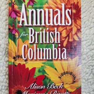Annuals for British Columbia Alison Beck Marianne Binetti Paperback Gardening